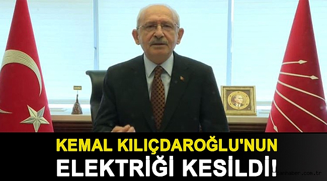 Kemal Kılıçdaroğlu'nun elektriği kesildi!