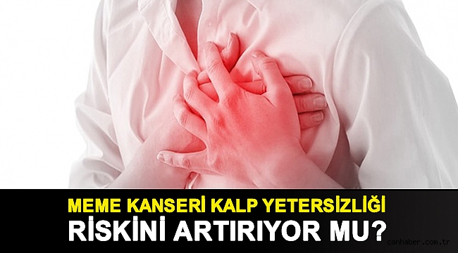 Meme kanseri kalp yetersizliği riskini artırıyor mu?