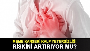 Meme kanseri kalp yetersizliği riskini artırıyor mu?