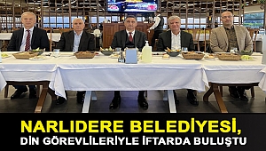 NARLIDERE BELEDİYESİ, DİN GÖREVLİLERİYLE İFTARDA BULUŞTU