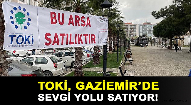 TOKİ, Gaziemir’de Sevgi Yolu satıyor!