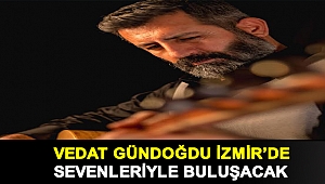 VEDAT GÜNDOĞDU İZMİR'DE SEVENLERİYLE BULUŞACAK