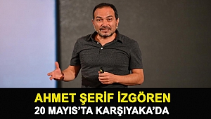 AHMET ŞERİF İZGÖREN 20 MAYIS’TA KARŞIYAKA’DA