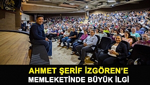 AHMET ŞERİF İZGÖREN’E MEMLEKETİNDE BÜYÜK İLGİ
