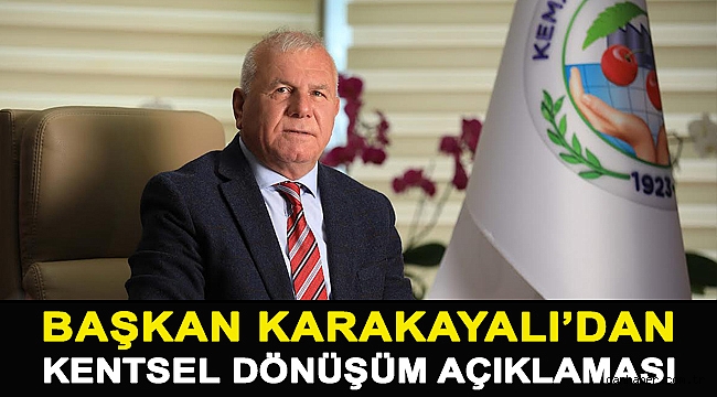BAŞKAN KARAKAYALI’DAN KENTSEL DÖNÜŞÜM AÇIKLAMASI