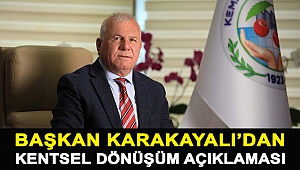 BAŞKAN KARAKAYALI’DAN KENTSEL DÖNÜŞÜM AÇIKLAMASI