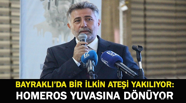 Bayraklı’da bir ilkin ateşi yakılıyor: Homeros yuvasına dönüyor