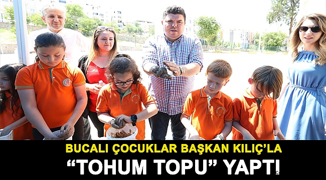 Bucalı çocuklar Başkan Kılıç’la “tohum topu” yaptı