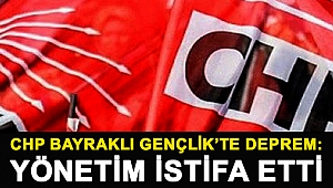 CHP Bayraklı Gençlik’te deprem: Yönetim istifa etti
