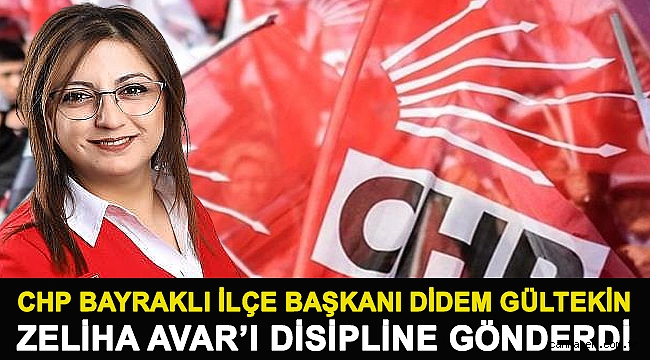 CHP Bayraklı İlçe Başkanı Didem Gültekin Zeliha Avar'ı Disipline Gönderdi