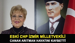 Eski CHP İzmir Milletvekili Canan Arıtman hayatını kaybetti