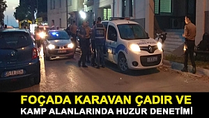 FOÇADA KARAVAN ÇADIR VE KAMP ALANLARINDA HUZUR DENETİMİ