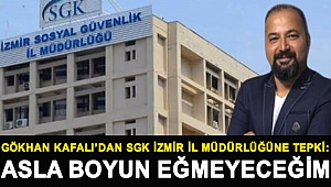 Gökhan Kafalı'dan SGK İzmir İl Müdürlüğüne Tepki: Asla Boyun Eğmeyeceğim