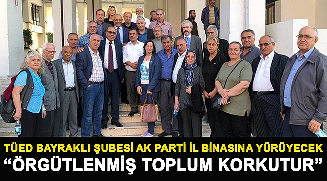 TÜED Bayraklı Şubesi AK Parti İl Binasına yürüyecek