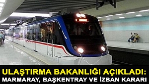 Ulaştırma Bakanlığı açıkladı: Marmaray, Başkentray ve İZBAN kararı