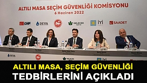 Altılı masa, seçim güvenliği tedbirlerini açıkladı