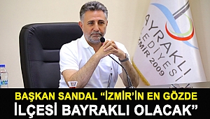 Başkan Sandal “İzmir’in en gözde ilçesi Bayraklı olacak”