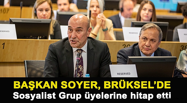 Başkan Soyer, Brüksel’de Sosyalist Grup üyelerine hitap etti