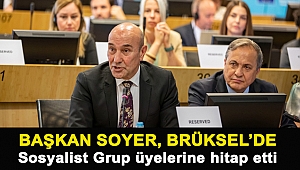 Başkan Soyer, Brüksel’de Sosyalist Grup üyelerine hitap etti