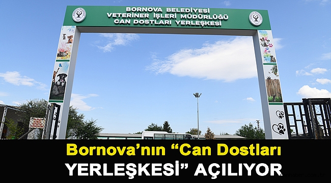 Bornova’nın “Can Dostları Yerleşkesi” açılıyor