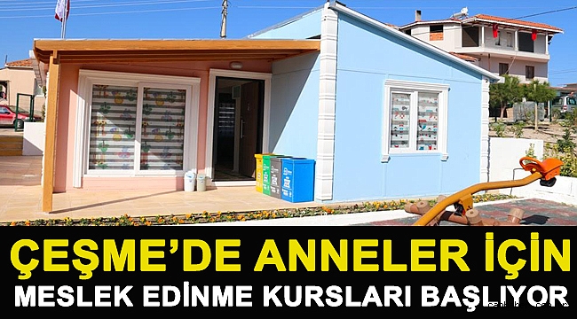 Çeşme’de anneler için meslek edinme kursları başlıyor