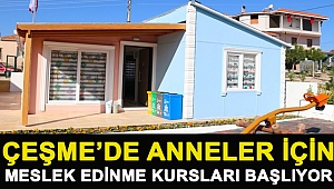 Çeşme’de anneler için meslek edinme kursları başlıyor
