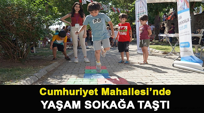 Cumhuriyet Mahallesi’nde yaşam sokağa taştı