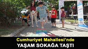 Cumhuriyet Mahallesi’nde yaşam sokağa taştı