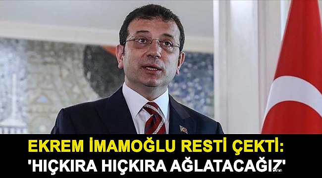 Ertelenen davanın ardından Ekrem İmamoğlu resti çekti: 'Hıçkıra hıçkıra ağlatacağız'