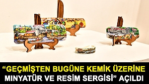 “Geçmişten Bugüne Kemik Üzerine Minyatür ve Resim Sergisi” açıldı