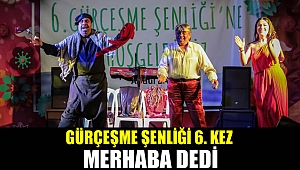Gürçeşme Şenliği Altıncı kez “MERHABA” dedi