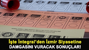 İşte İntegral’den İzmir Siyasetine damgasını vuracak sonuçlar!