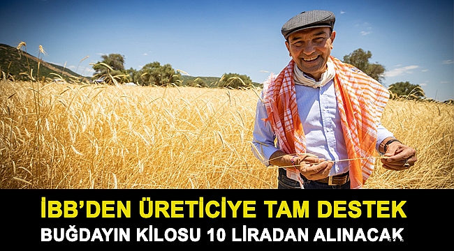 İzmir Büyükşehir Belediyesi’nden üreticiye tam destek! Buğdayın kilosu 10 liradan alınacak