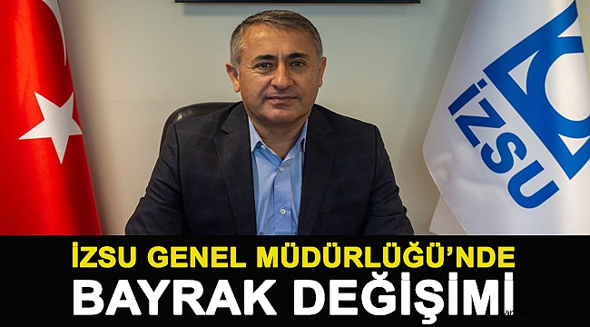 İZSU Genel Müdürlüğü’nde bayrak değişimi