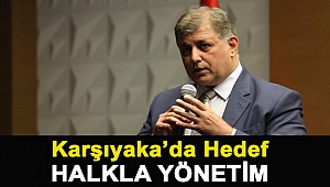 KARŞIYAKA’DA HEDEF HALKLA YÖNETİM