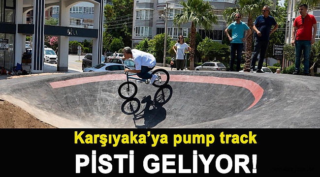 KARŞIYAKA’YA PUMP TRACK PİSTİ GELİYOR!