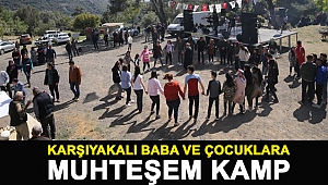 KARŞIYAKALI BABA VE ÇOCUKLARA MUHTEŞEM KAMP