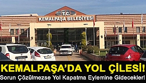 Kemalpaşa'da yol çilesi! Sorun Çözülmezse yol Kapatma Eylemine Gidecekler!