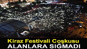 KİRAZ FESTİVALİ COŞKUSU ALANLARA SIĞMADI
