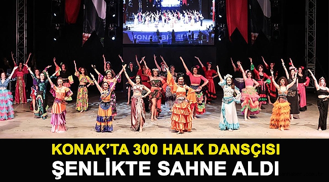 Konak'ta 300 halk dansçısı şenlikte sahne aldı