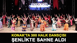 Konak'ta 300 halk dansçısı şenlikte sahne aldı