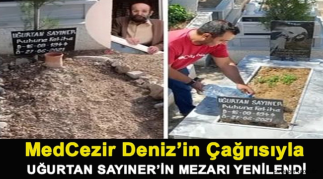 MedCezir Deniz’in Çağrısıyla Uğurtan Sayıner’in Mezarı Yenilendi