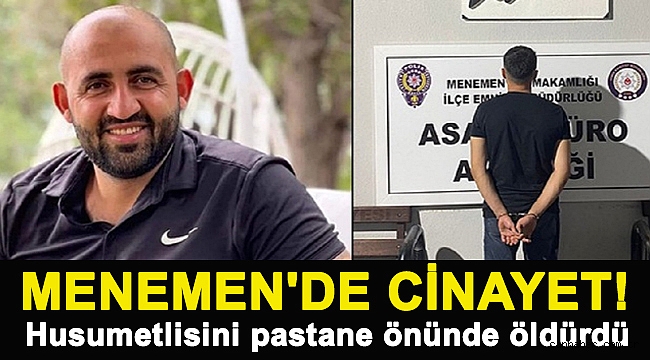Menemen'de Cinayet! Husumetlisini pastane önünde öldürdü