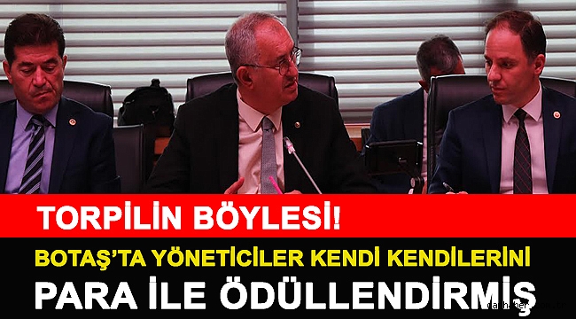 Torpilin böylesi! BOTAŞ’ta yöneticiler kendi kendilerini para ile ödüllendirmiş