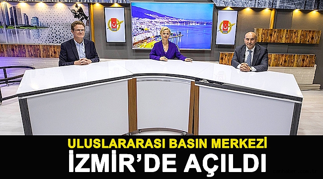Uluslararası Basın Merkezi İzmir’de açıldı