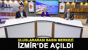 Uluslararası Basın Merkezi İzmir’de açıldı