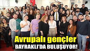 Avrupalı gençler Bayraklı’da buluşuyor!