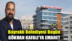 Bayraklı Belediyesi Bugün Gökhan Kafalı'ya Emanet