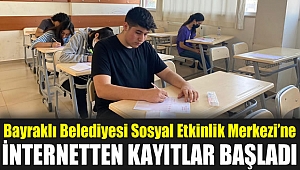 Bayraklı Belediyesi Sosyal Etkinlik Merkezi’ne internetten kayıtlar başladı