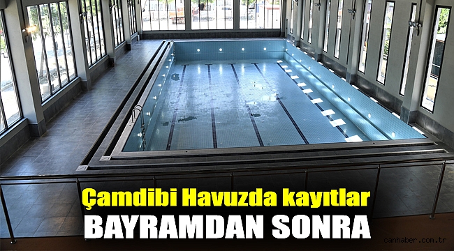 Çamdibi Havuzda kayıtlar bayramdan sonra